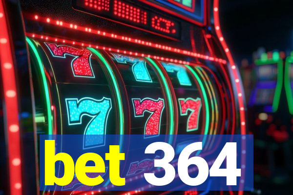 bet 364